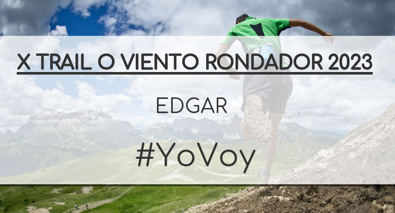 #YoVoy - EDGAR (X TRAIL O VIENTO RONDADOR 2023)