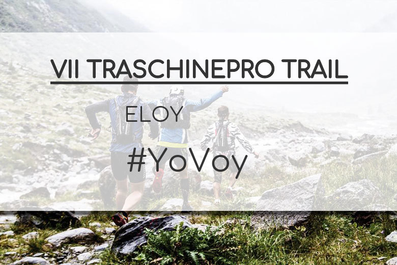 #YoVoy - ELOY (VII TRASCHINEPRO TRAIL)