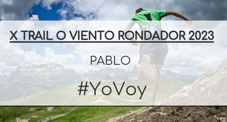 #YoVoy - PABLO (X TRAIL O VIENTO RONDADOR 2023)