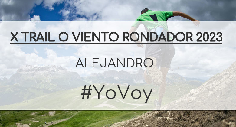 #YoVoy - ALEJANDRO (X TRAIL O VIENTO RONDADOR 2023)