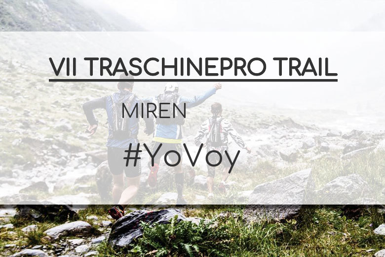 #YoVoy - MIREN (VII TRASCHINEPRO TRAIL)