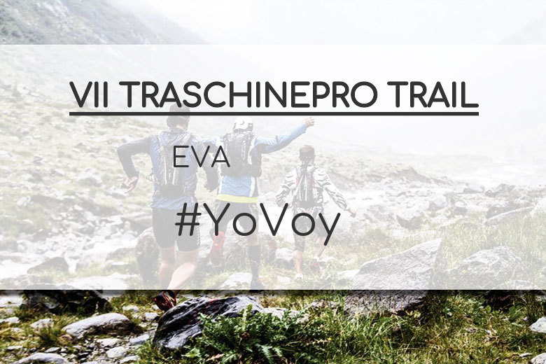 #YoVoy - EVA (VII TRASCHINEPRO TRAIL)