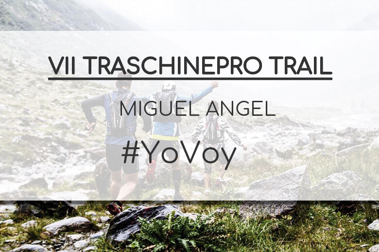 #YoVoy - MIGUEL ANGEL (VII TRASCHINEPRO TRAIL)