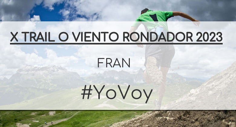 #YoVoy - FRAN (X TRAIL O VIENTO RONDADOR 2023)