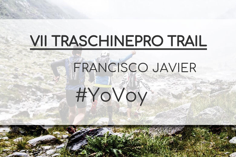 #YoVoy - FRANCISCO JAVIER (VII TRASCHINEPRO TRAIL)