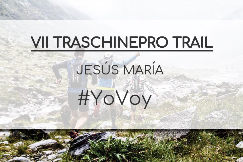 #YoVoy - JESÚS MARÍA (VII TRASCHINEPRO TRAIL)