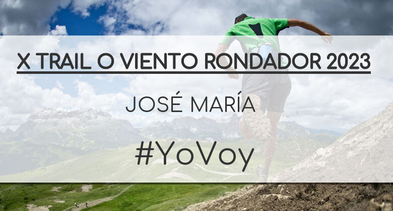 #YoVoy - JOSÉ MARÍA (X TRAIL O VIENTO RONDADOR 2023)