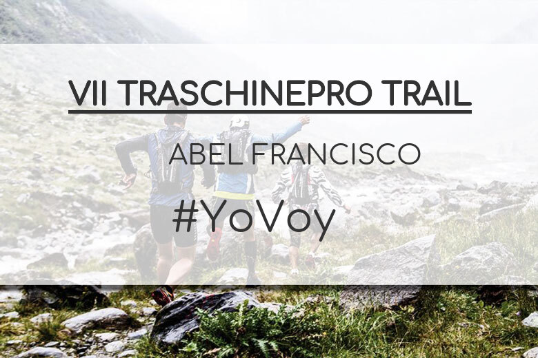 #YoVoy - ABEL FRANCISCO (VII TRASCHINEPRO TRAIL)