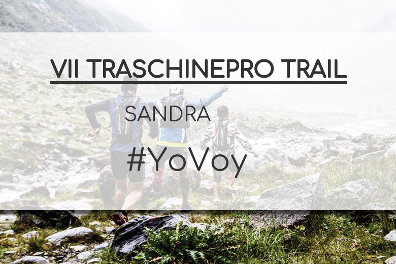 #YoVoy - SANDRA (VII TRASCHINEPRO TRAIL)