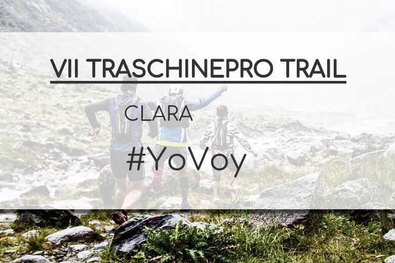 #YoVoy - CLARA (VII TRASCHINEPRO TRAIL)