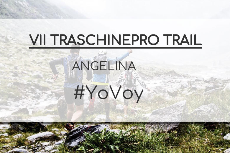 #YoVoy - ANGELINA (VII TRASCHINEPRO TRAIL)