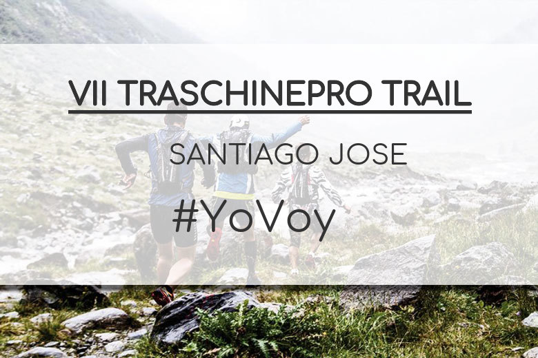 #YoVoy - SANTIAGO JOSE (VII TRASCHINEPRO TRAIL)