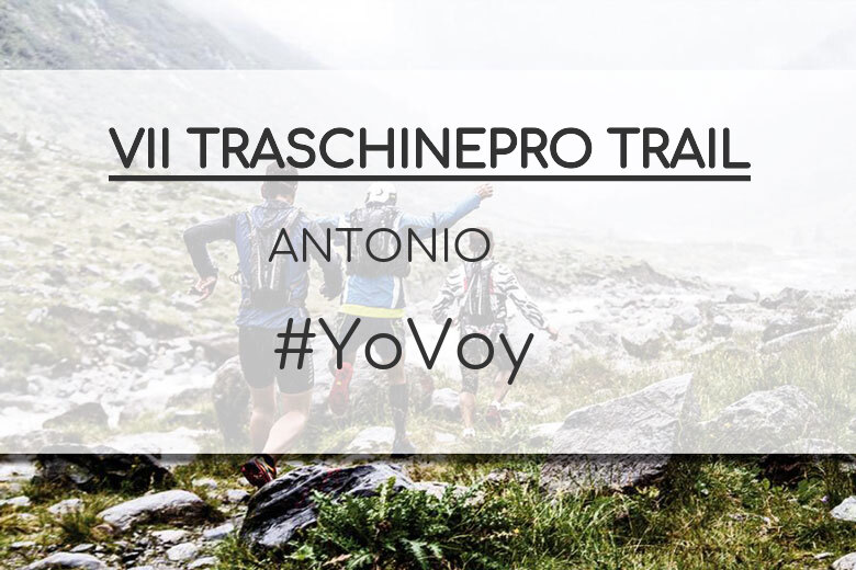 #YoVoy - ANTONIO (VII TRASCHINEPRO TRAIL)